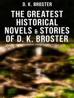cover image of The Greatest Historical Novels & Stories of D. K. Broster